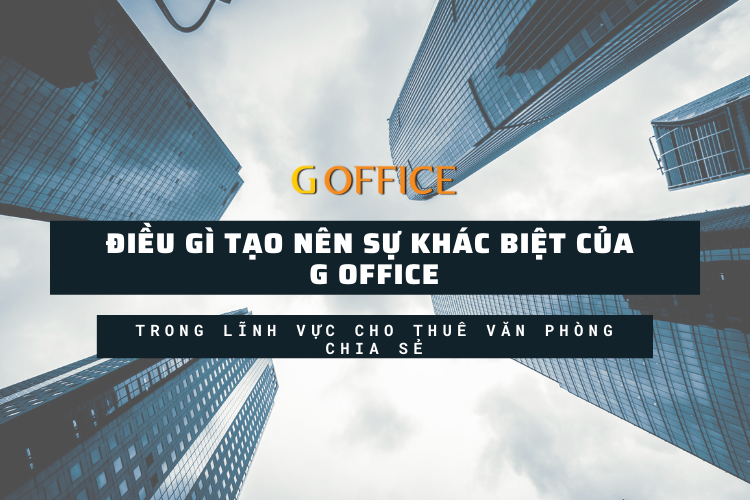 Điều gì tạo nên sự khác biệt của G Office trong lĩnh vực cho thuê văn phòng chia sẻ?